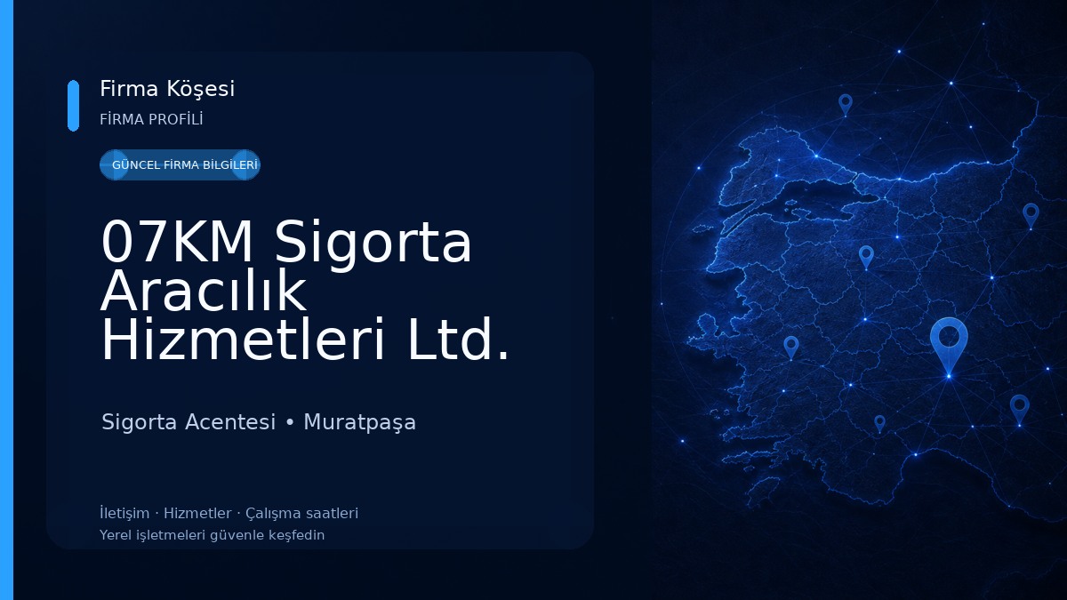 07KM Sigorta Aracılık Hizmetleri Ltd. Şti. Sigorta Acentesi