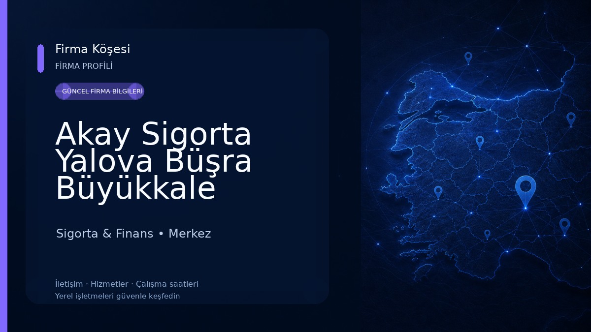 Akay Sigorta Yalova Büşra Büyükkale Sigorta & Finans