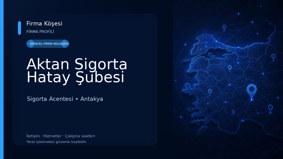 Aktan Sigorta Hatay Şubesi Sigorta Acentesi