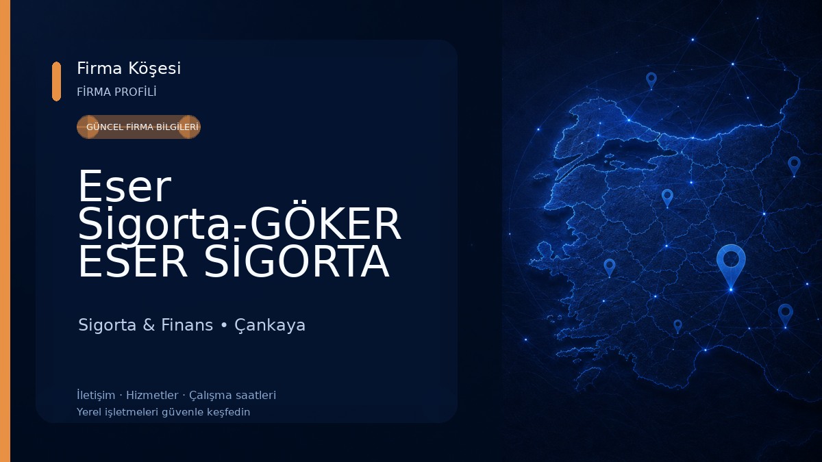 Eser Sigorta-GÖKER ESER SİGORTA ARACILIK HİZMETLERİ LTD.ŞTİ.