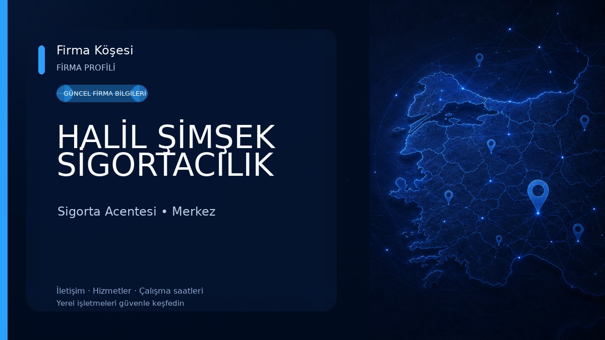 HALİL ŞİMŞEK SİGORTACILIK Sigorta Acentesi