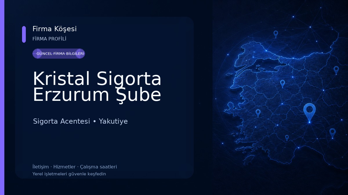 Kristal Sigorta Erzurum Şube Sigorta Acentesi