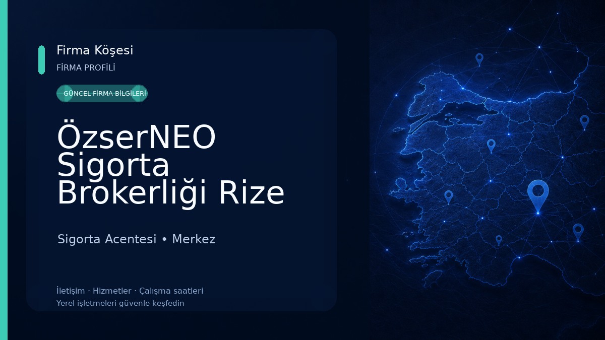 ÖzserNEO Sigorta Brokerliği Rize Şube