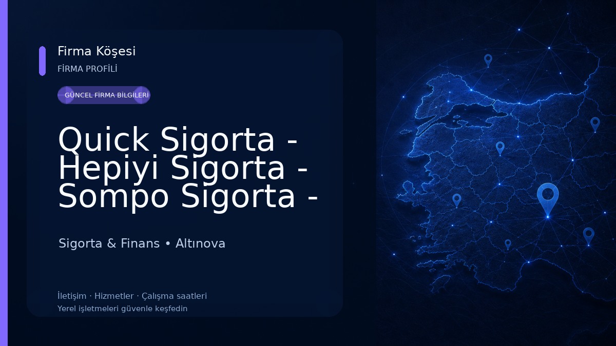Quick Sigorta - Hepiyi Sigorta - Sompo Sigorta - Yalova -Altınova -Acenteliği - Aysar Sigortacılık Ltd .Şti