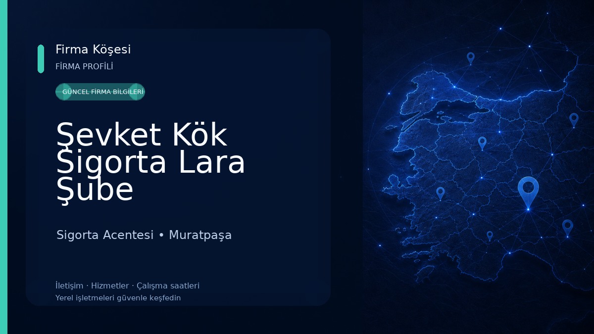 Şevket Kök Sigorta Lara Şube Sigorta Acentesi