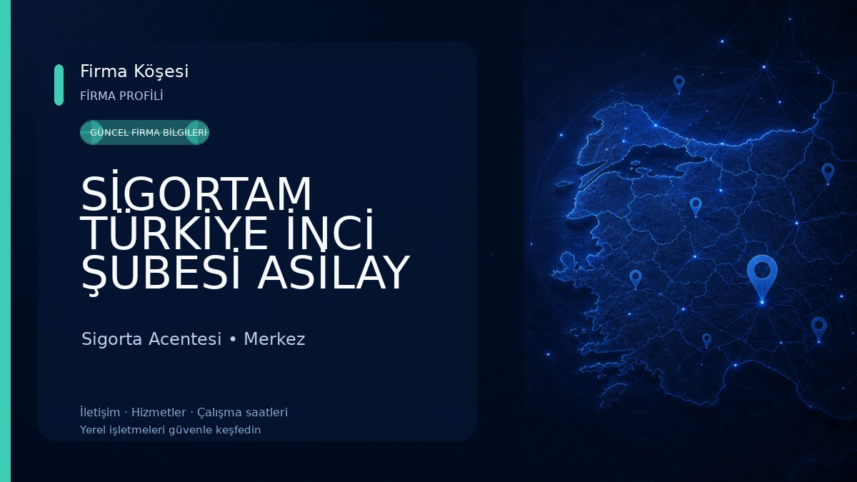 SİGORTAM TÜRKİYE İNCİ ŞUBESİ ASİLAY GLOBAL SİGORTA Sigorta Acentesi