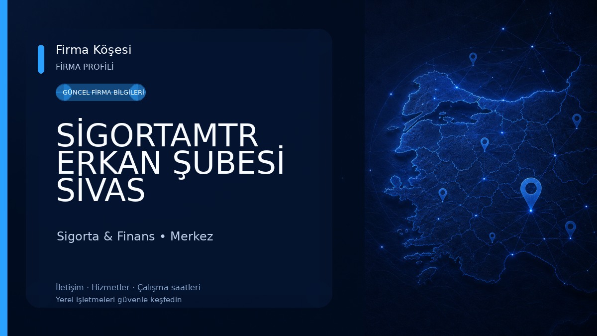 SİGORTAMTR ERKAN ŞUBESİ SİVAS 