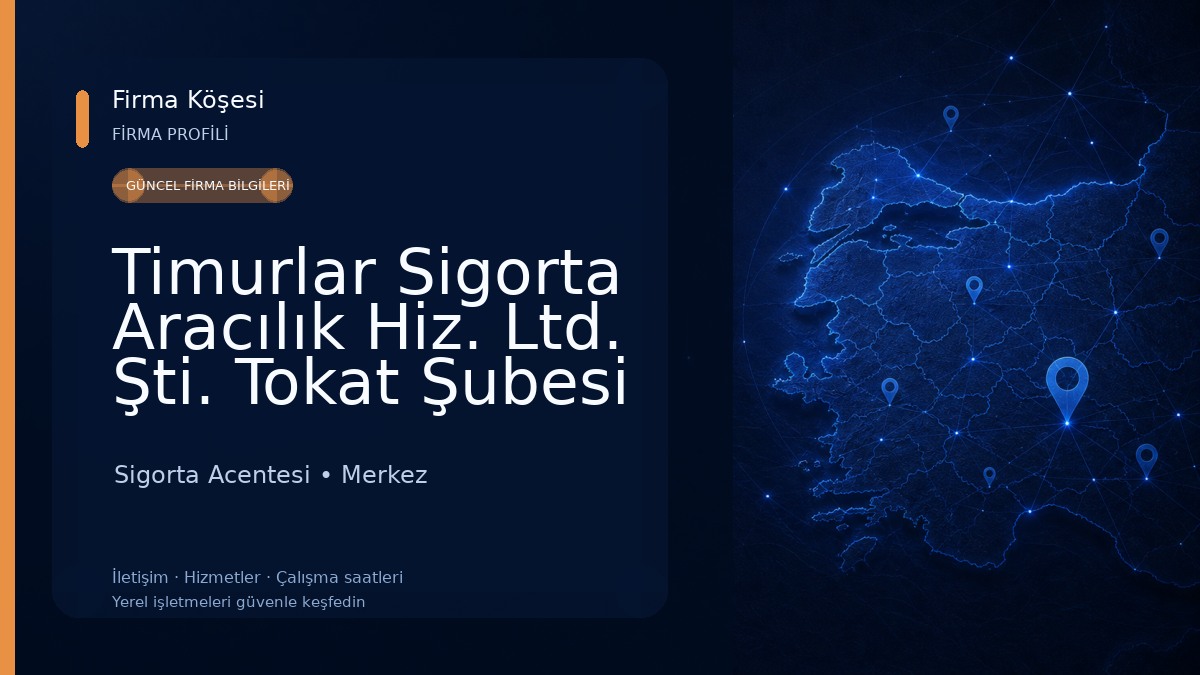 Timurlar Sigorta Aracılık Hiz. Ltd. Şti. Tokat Şubesi Sigorta Acentesi