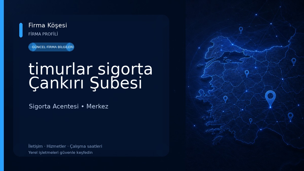 timurlar sigorta Çankırı Şubesi 
