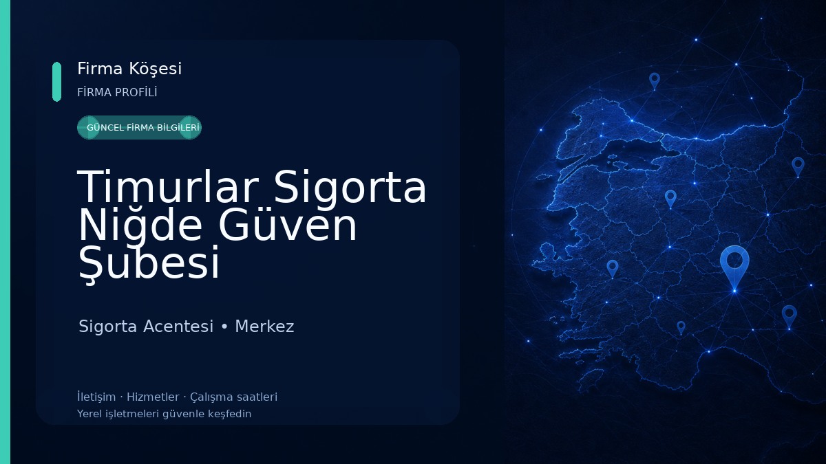 Timurlar Sigorta Niğde Güven Şubesi Sigorta Acentesi